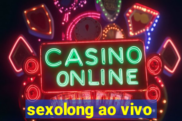 sexolong ao vivo